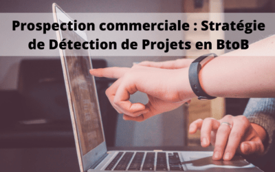 Prospection commerciale : Stratégie de Détection de Projets en BtoB
