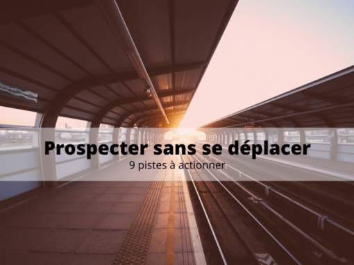 comment prospecter sans se déplacer ? 9 pistes à actionner pour éviter les endroits bondés