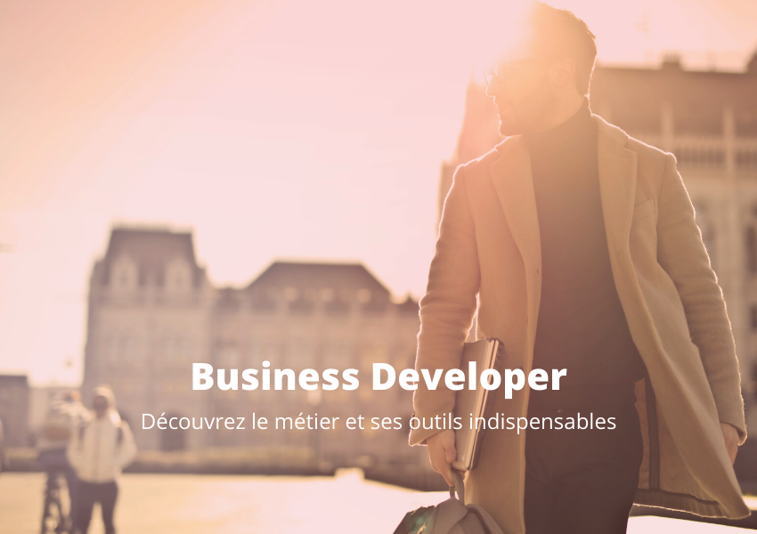 Business Developer : Quels outils indispensables pour détecter des opportunités ?