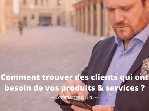 Trouver des clients qui ont besoin de vos produits et services