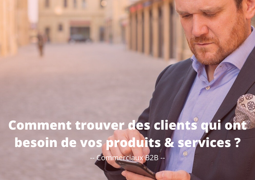 Trouver des clients qui ont besoin de vos produits et services