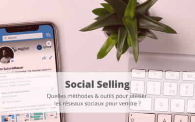 Social Selling : quelles méthodes & outils pour utiliser les réseaux sociaux pour vendre ?