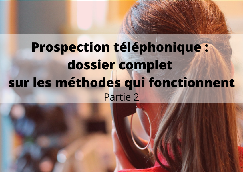 Prospection téléphonique : dossier complet sur les méthodes qui fonctionnent (2)