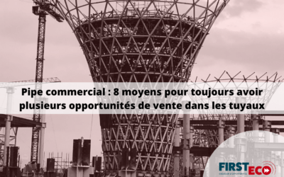 Pipe commercial : 8 moyens pour toujours avoir plusieurs opportunités de vente dans les tuyaux