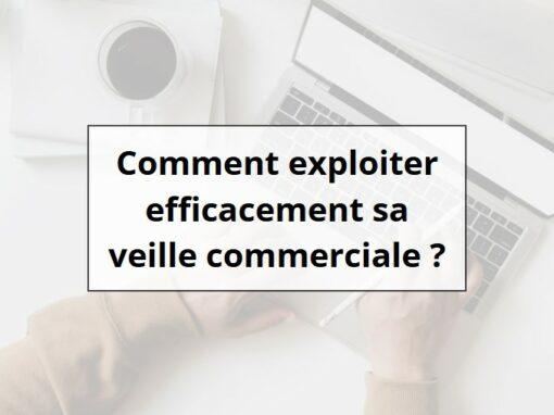 Exploiter sa veille commerciale efficacement