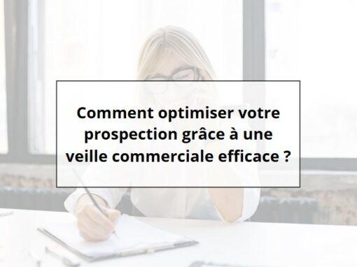 Comment optimiser votre prospection grâce à une veille commerciale efficace