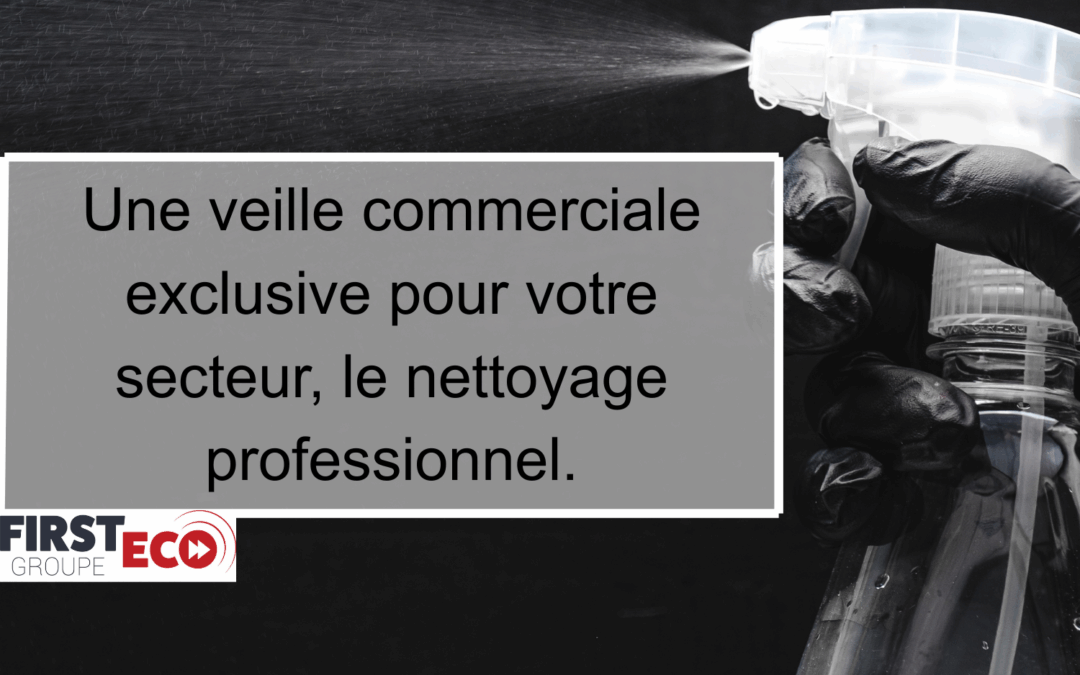 Une veille commerciale exclusive pour votre secteur, le nettoyage professionnel :
