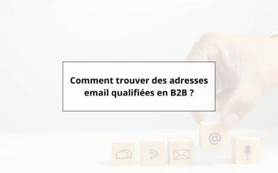 Comment trouver des adresses email qualifiées en B2B : au-delà de la liste, la stratégie